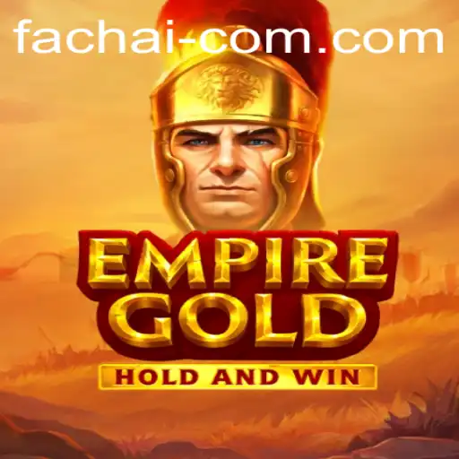 EmpireGold and the Magic of FA CHAI: A Comprehensive Guide