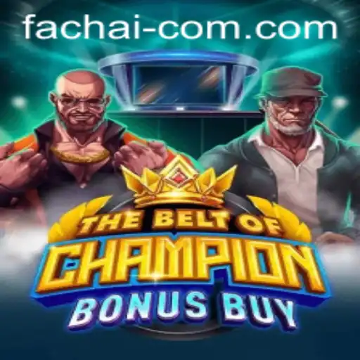 Exploring the Excitement of TheBeltOfChampionBonusBuy: A Thrilling FA CHAI Experience